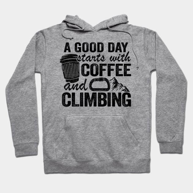 A Good Day Starts With Coffee And Climbing Funny Climbing Hoodie by Kuehni